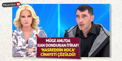 Müge Anlı'da Kan Donduran İtiraf! 'Nasreddin Hoca' Cinayeti Çözüldü!