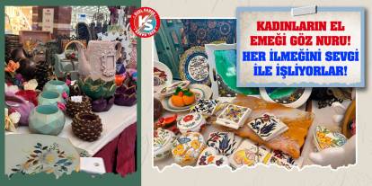 Kadınların el emeği göz nuru! Her ilmeğini sevgi ile işliyorlar!