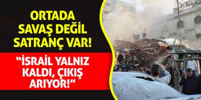 Ortada Savaş Değil Satranç Var! 'İsrail Yalnız Kaldı, Çıkış Arıyor!'