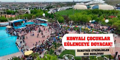 Konyalı çocuklar eğlenceye doyacak! Ücretsiz etkinlikler sizi bekliyor!