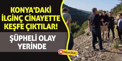 Konya'daki ilginç cinayette keşfe çıktılar! Şüpheli olay yerinde