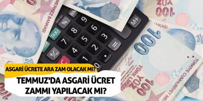Asgari ücrete ara zam olacak mı? Temmuz'da asgari ücret zammı yapılacak mı?