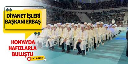 Diyanet İşleri Başkanı Erbaş, Konya’da Hafızlarla Buluştu