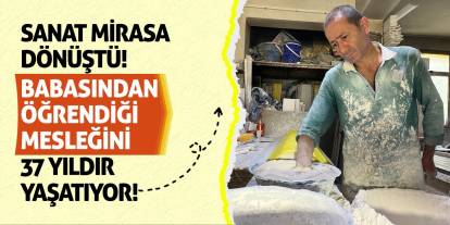 Sanat Mirasa Dönüştü! Babasından Öğrendiği Mesleğini 37 Yıldır Yaşatıyor!