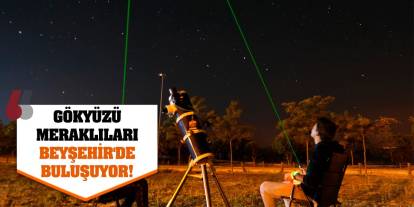 Gökyüzü Meraklıları Beyşehir'de Buluşuyor!