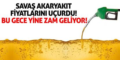 Savaş akaryakıt fiyatlarını uçurdu! Bu gece yine zam geliyor!