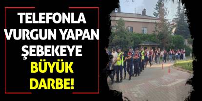 Telefonla Vurgun Yapan Şebekeye Büyük Darbe!