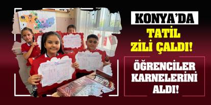 Konya’da tatil zili çaldı! Öğrenciler karnelerini aldı!