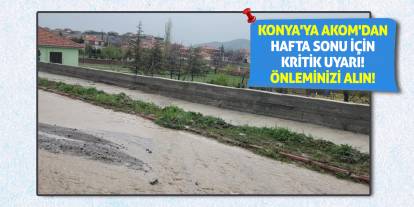 Konya'ya AKOM'dan Hafta Sonu İçin Kritik Uyarı! Önleminizi Alın!