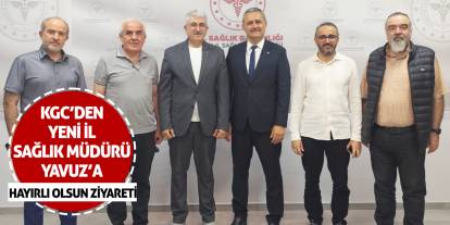KGC'den yeni İl Sağlık Müdürü Yavuz'a hayırlı olsun ziyareti