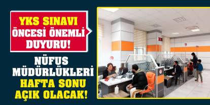 YKS sınavı öncesi önemli duyuru! Nüfus müdürlükleri hafta sonu açık olacak!