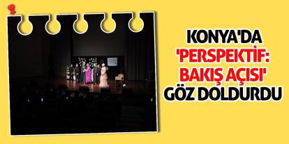Konya'da 'Perspektif: Bakış Açısı' Göz Doldurdu