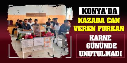 Konya'da kazada can veren Furkan karne gününde unutulmadı
