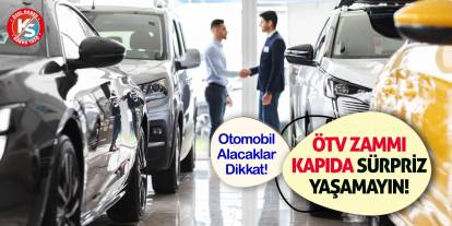 Otomobil Alacaklar Dikkat! ÖTV Zammı Kapıda Sürpriz Yaşamayın!