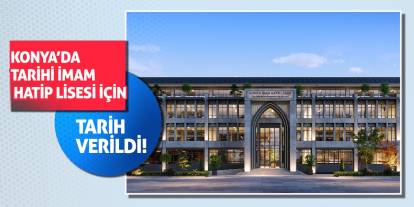 Konya’da Tarihi İmam Hatip Lisesi İçin Tarih Verildi!