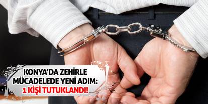 Konya’da Zehirle Mücadelede Yeni Adım: 1 Kişi Tutuklandı!