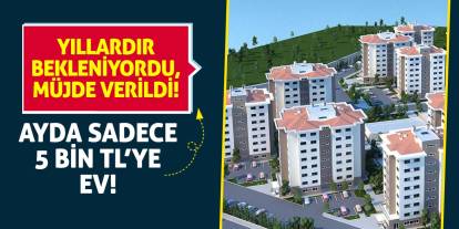 Yıllardır Bekleniyordu, Müjde Verildi! Ayda Sadece 5 Bin TL’ye Ev!