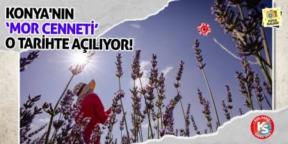 Konya'nın 'Mor Cenneti' O Tarihte Açılıyor!