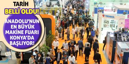 Tarih Belli Oldu! Anadolu'nun En Büyük Makine Fuarı Başlıyor!