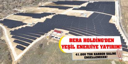 Bera Holding'den Yeşil Enerjiye Yatırım! 41.000 Ton Karbon Salımı Engellenecek!