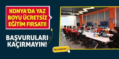 Konya'da Yaz Boyu Ücretsiz Eğitim Fırsatı! Başvuruları Kaçırmayın!