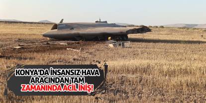 Konya'da insansız hava aracından tam zamanında acil iniş!