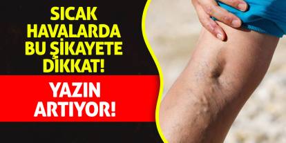 Sıcak Havalarda Bu Şikayete Dikkat! Yazın Artıyor