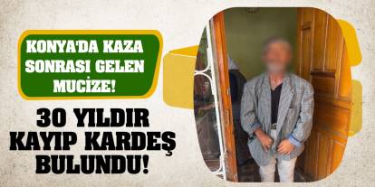 Konya'da Kaza Sonrası Gelen Mucize! 30 yıldır kayıp kardeş bulundu!