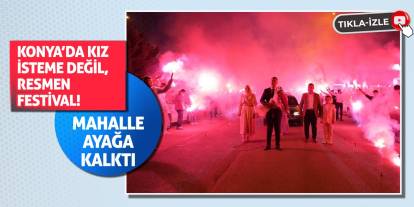 Konya’da Kız İsteme Değil, Resmen Festival! Mahalle Ayağa Kalktı