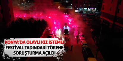 Konya’da Olaylı Kız İsteme! Festival Tadındaki Törene Soruşturma Açıldı