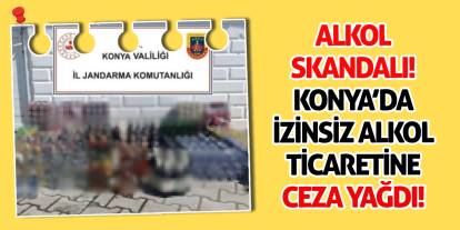 Alkol Skandalı! Konya’da İzinsiz Alkol Ticaretine Ceza Yağdı!
