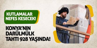 Konya’nın Darülmülk Tahtı 928 Yaşında! Kutlamalar Nefes Kesecek!