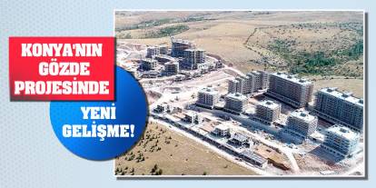 Konya'nın gözde projesinde yeni gelişme!