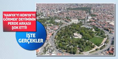 'Hanya’yı Konya’yı Görmek' Deyiminin Perde Arkası Şok Etti! İşte Gerçekler...
