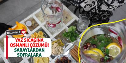Yaz Sıcağına Osmanlı Çözümü! Saraylardan Sofralara