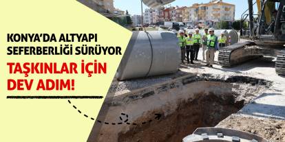 Konya’da Altyapı Seferberliği Sürüyor: Taşkınlar İçin Dev Adım!
