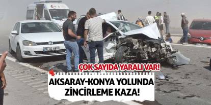 Aksaray-Konya yolunda zincirleme kaza! Çok sayıda yaralı var