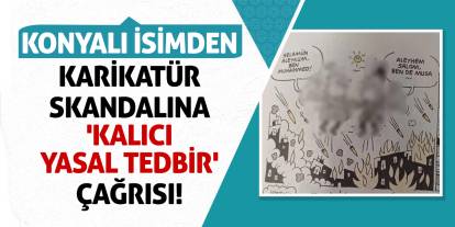 Konyalı İsimden Karikatür Skandalına 'Kalıcı Yasal Tedbir' Çağrısı!