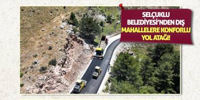 Selçuklu Belediyesi’nden Dış Mahallelere Konforlu Yol Atağı!