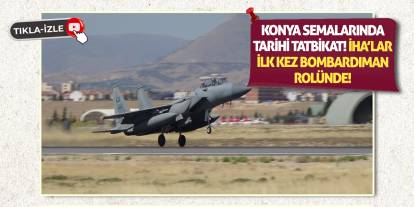 Konya Semalarında Tarihi Tatbikat! İHA’lar İlk Kez Bombardıman Rolünde!