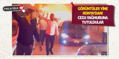 Görüntüler Yine Konya'dan! Ceza Yağmuruna Tutuldular
