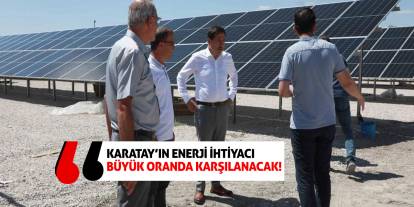 Karatay'ın enerji ihtiyacı büyük oranda karşılanacak!