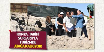 Konya, Tarihi Surlarıyla Turizmde Atağa Kalkıyor!