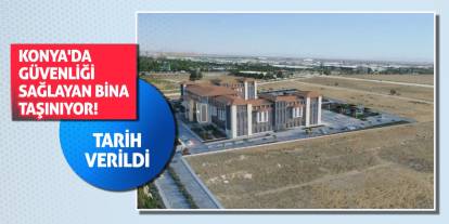 Konya'da güvenliği sağlayan bina taşınıyor! Tarih verildi