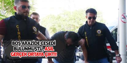Boş arazide cesedi bulunmuştu, asıl gerçek ortaya çıktı!