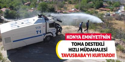 Konya Emniyeti'nin TOMA Destekli Hızlı Müdahalesi Tavusbaba'yı Kurtardı!