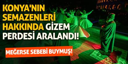 Konya'nın semazenleri hakkında gizem perdesi aralandı! Meğerse sebebi buymuş!