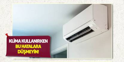 Klima Kullanırken Bu Hatalara Düşmeyin!
