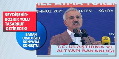 Bakan Uraloğlu Konya'da Konuştu! Seydişehir-Bozkır Yolu Tasarruf Getirecek!