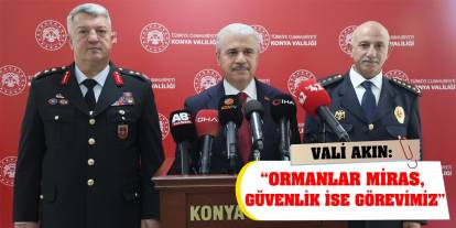 Vali Akın: 'Ormanlar miras, güvenlik ise görevimiz'